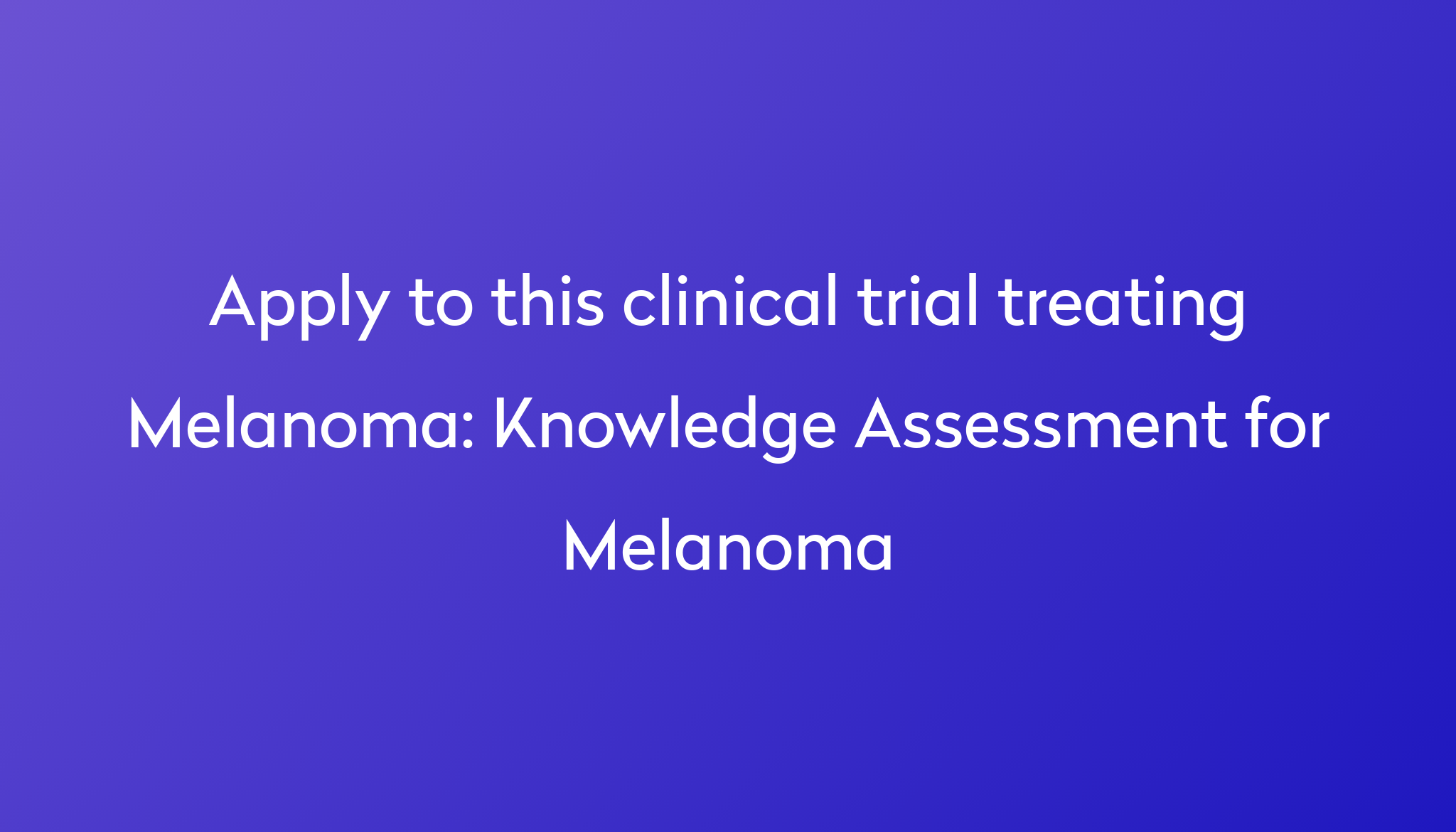 Knowledge Assessment For Melanoma Clinical Trial 2022 Power